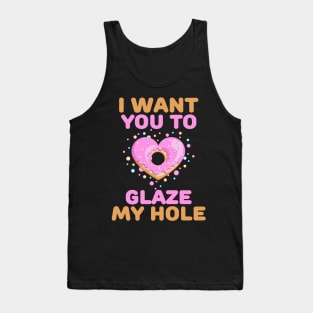 I want you to glaze my hole naughty valentines day gift Tank Top